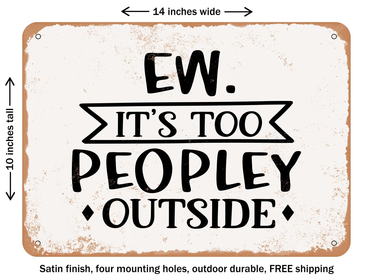 DECORATIVE METAL SIGN - Ew It's too Peopley Outside - Vintage Rusty Look